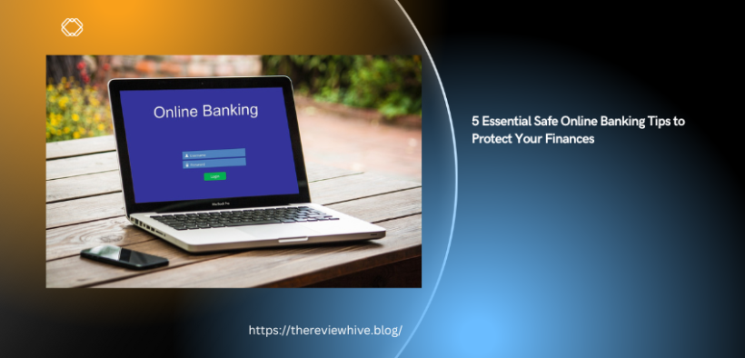 5 Foolproof Tips for Safe Online Banking