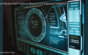 Cyber-themed computer screen displaying complex data and futuristic graphics, symbolizing hacking activity. Text overlay reads 'Chinese Hackers Salt Typhoon Breach 8 US Telecom Companies' with the URL 'https://thereviewhive.blog/' at the bottom