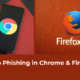 How to Protect Yourself from Phishing Attacks in Chrome and Firefox