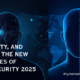 AI, identity, and trust — the new frontlines of cybersecurity 2025