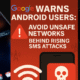 Google Warns Android Users: Avoid Unsafe Networks Behind Rising SMS Attacks