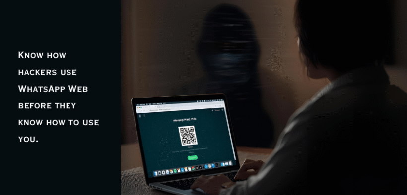 If you use WhatsApp Web, you should know how hackers use it too.