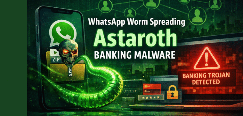 WhatsApp worm spreading Astaroth banking malware through a malicious ZIP file targeting online banking users