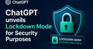 ChatGPT unveils Lockdown Mode for Security Purposes